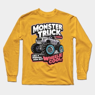 Monster Truck Mom Like Normal Mom But Wheelie Cool DesignM Long Sleeve T-Shirt